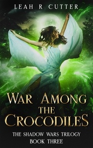  Leah R Cutter - War Among the Crocodiles - The Shadow Wars Trilogy, #3.