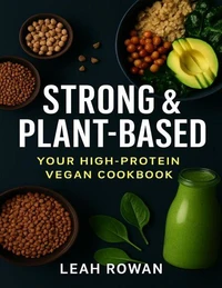 Strong &amp; Plant-based, Your High Protein Vegan Cookbook