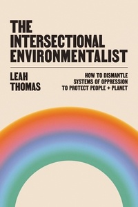 Leah Thomas - The Intersectional Environmentalist - How to Dismantle Systems of Oppression to Protect People + Planet.