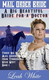  Leah White - A Big Beautiful Bride for a Doctor (Mail Order Bride) - Three Big Beautiful Mail Order Brides from Tennessee Head West, #1.