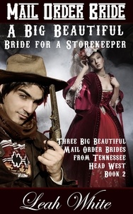  Leah White - A Big Beautiful Bride for a Storekeeper (Mail Order Bride) - Three Big Beautiful Mail Order Brides from Tennessee Head West, #2.