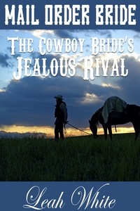  Leah White - The Cowboy Bride's Jealous Rival (Mail Order Bride) - Western Brides of Goldington Court, Book.