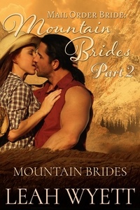  Leah Wyett - Mail Order Bride: Mountain Brides - Part 2 - Mail Order Brides Of Montana, #2.