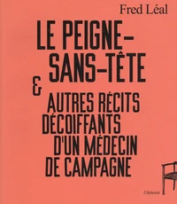 Le peigne-sans-tête & autres récits décoiffants d'un médecin de campagne
