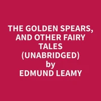 The Golden Spears, and other Fairy Tales (Unabridged)