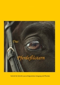 Leander Fruhmann - Das Pferdeflüstern - Schritt für Schritt zum erfolgreichen Umgang mit Pferden.