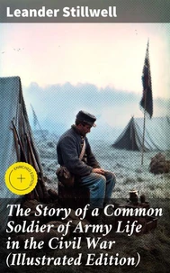 The Story of a Common Soldier of Army Life in the Civil War (Illustrated Edition)
