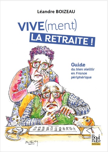 Vive(ment) la retraite ! - Guide du bien vieillir... de Léandre Boizeau ...