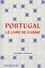 Portugal. Le Livre de Cuisine