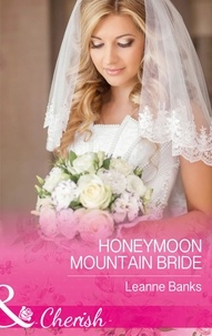 Leanne Banks - Honeymoon Mountain Bride.
