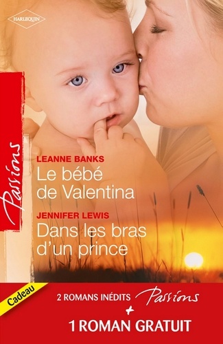 Le bébé de Valentina - Dans les bras d'un prince - Le coeur a ses raisons