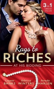 Leanne Banks et Rebecca Winters - Rags To Riches: At His Bidding - A Home for Nobody's Princess / The Rancher's Housekeeper / Prince Daddy &amp; the Nanny.