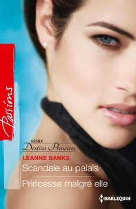 Leanne Banks - Scandale au palais - Princesse malgré elle - Série Destins princiers, vol. 1 & 2.