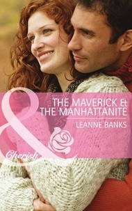 Leanne Banks - The Maverick &amp; the Manhattanite.