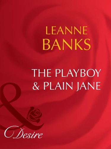 Leanne Banks - The Playboy &amp; Plain Jane.