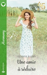 Leanne Banks - Une amie à séduire.