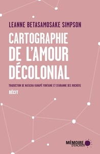 Leanne Betasamosake Simpson et Arianne Des Rochers - Cartographie de l'amour décolonial.