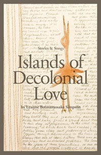Leanne Betasamosake Simpson - Islands of Decolonial Love.