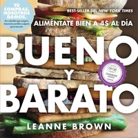 Leanne Brown - Bueno y Barato - Alimentate Bien a $4 al Dia.