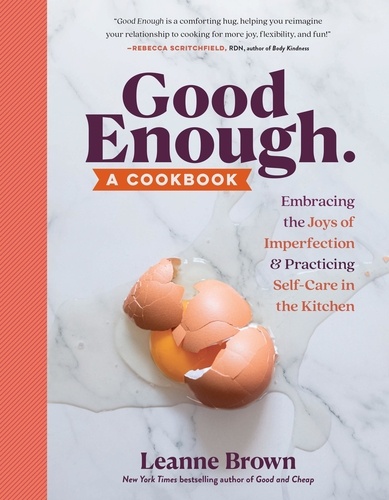Good Enough. A Cookbook: Embracing the Joys of Imperfection and Practicing Self-Care in the Kitchen