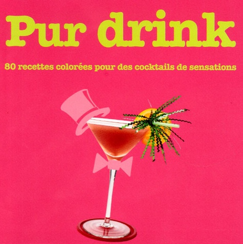 Leanne Bryan - Pur Drink - 80 Recettes colorées pour des cocktails de sensations.