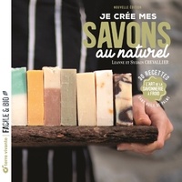 Leanne Chevallier et Sylvain Chevallier - Je crée mes savons au naturel - L'art de la savonnerie à froid.