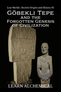 Göbekli Tepe and the Forgotten Genesis of Civilization