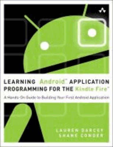 Learning Android Application Programming for the Kindle Fire - A Hands-on Guide to Building Your First Android Application.