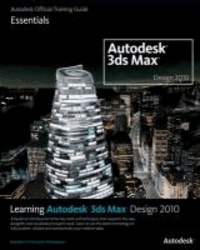Learning Autodesk 3ds Max Design 2010: Essentials - The Official Autodesk 3ds Max Reference.