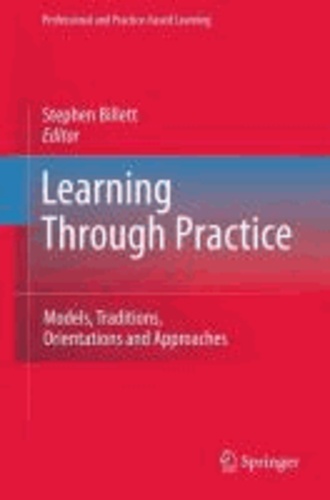 Stephen Billett - Learning Through Practice - Models, Traditions, Orientations and Approaches.