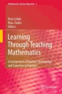 Roza Leikin - Learning Through Teaching Mathematics - Development of Teachers' Knowledge and Expertise in Practice.
