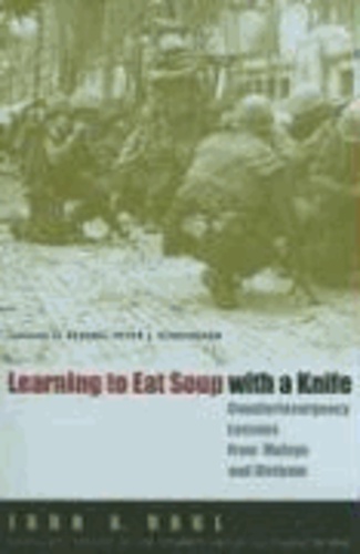 Learning to Eat Soup with a Knife - Counterinsurgency Lessons from Malaya and Vietnam.