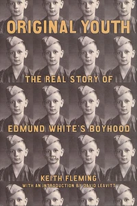 Original Youth : The Real Story of Edmund White's Boyhood