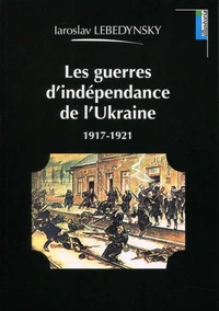 Les guerres d'indépendance de l'Ukraine (1917-1921)