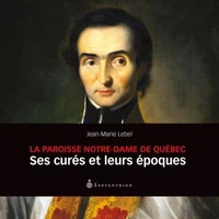 La paroisse notre-dame de quebec : ses cures et leurs epoques