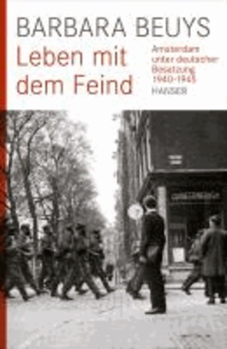 Leben mit dem Feind - Amsterdam unter deutscher Besatzung 1940-1945.
