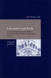 Lebensalter und Recht - Zur Segmentierung des menschlichen Lebenslaufs durch rechtliche Regelungen seit 1750.