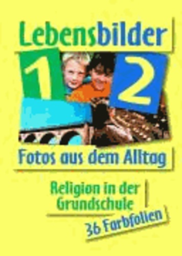 Lebensbilder 1/2 zu fragen - suchen - entdecken - Religion in der Grundschule. Band 1 und 2. Fotos aus dem Alltag. 36 Farbfolien.