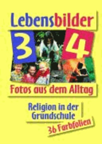 Lebensbilder 3/4 - Fotos aus dem Alltag.36 Farbfolien für Religion in der Grundschule.