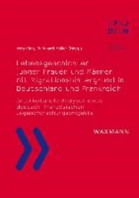 Lebensgeschichten junger Frauen und Männer mit Migrationshintergrund in Deutschland und Frankreich