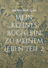 Lebenssonne Gerd - Mein kleines Büchlein zu meinem Leben Teil 2 - Lyrics, Fotos, Philosophie.