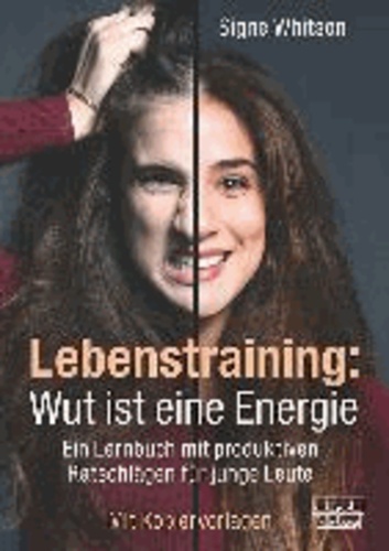 Lebenstraining: Wut ist eine Energie - Ein Lernbuch mit produktiven Ratschlägen für junge Leute.