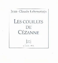 Les couilles de Cézanne. Suivi de Persistance de la mémoire