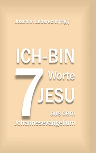 7 Ich-bin-Worte Jesu aus dem Johannesevangelium