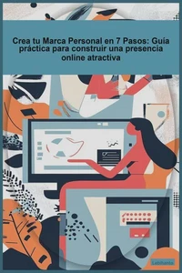 Crea tu Marca Personal en 7 Pasos_ Guía práctica para construir una presencia online atractiva