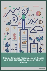 Plan de Finanzas Personales en 7 Pasos: Guía para controlar tus gastos y ahorrar dinero