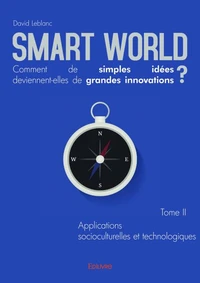 Smart World, comment de simples idées deviennent-elles de grandes innovations ?