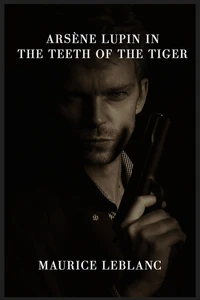 Arsène Lupin in the Teeth of the Tiger
