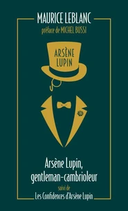 Arsène Lupin, gentleman cambrioleur suivi de Les confidences d'Arsène Lupin