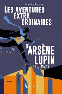 Les aventures extraordinaires d'Arsène Lupin Tome 1